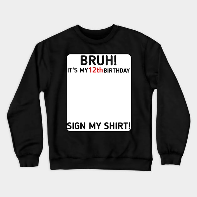 Bruh It's My 12th Birthday Sign My Shirt 12 Years Old Party Crewneck Sweatshirt by mourad300